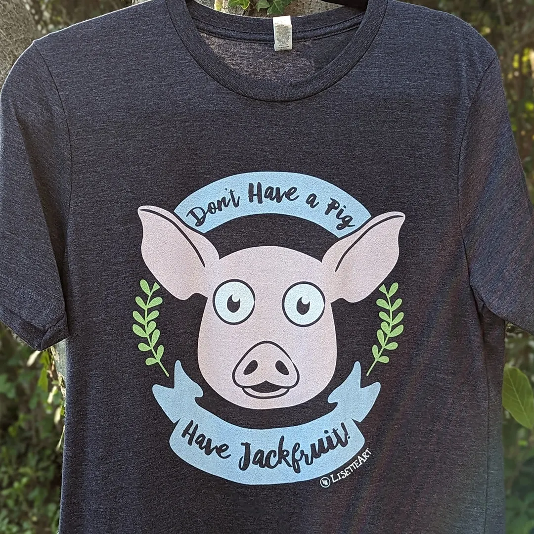 "Don't Have a Pig, Have Jackfruit!" Unisex Vegan T-Shirt